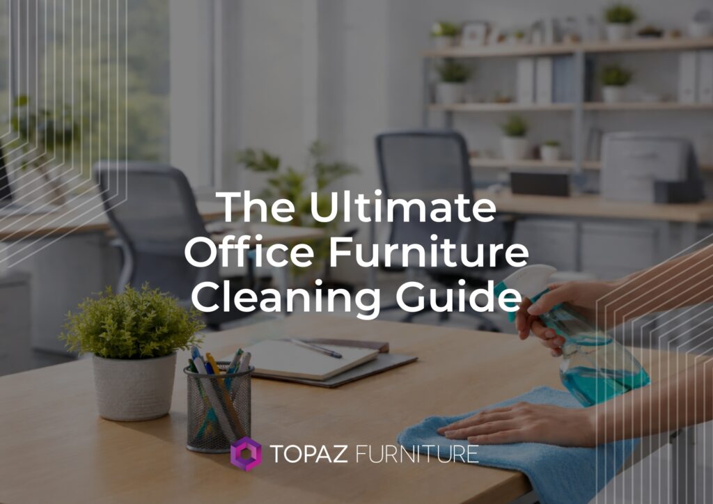 The Ultimate Office Furniture Cleaning Guide